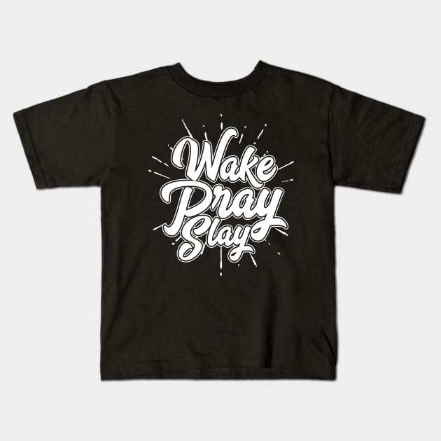 Wake Pray Slay Kids T-Shirt by thingsandthings